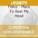 Felice - Place To Rest My Head cd