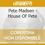Pete Madsen - House Of Pete cd