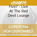 Five7 - Live At The Red Devil Lounge cd