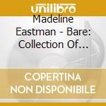 Madeline Eastman - Bare: Collection Of Ballads cd musicale di Madeline Eastman