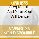 Greg Murai - And Your Soul Will Dance cd