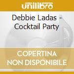 Debbie Ladas - Cocktail Party cd