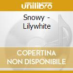 Snowy - Lilywhite cd musicale di Snowy