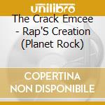 The Crack Emcee - Rap'S Creation (Planet Rock) cd musicale di The Crack Emcee