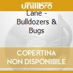 Lane - Bulldozers & Bugs cd