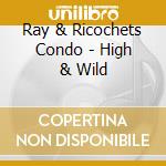 Ray & Ricochets Condo - High & Wild cd