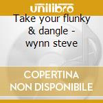 Take your flunky & dangle - wynn steve cd musicale di Steve Wynn