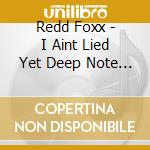 Redd Foxx - I Aint Lied Yet Deep Note Pres cd musicale di Foxx Redd