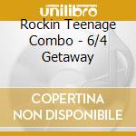 Rockin Teenage Combo - 6/4 Getaway cd