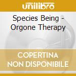 Species Being - Orgone Therapy cd