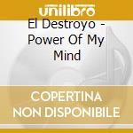 El Destroyo - Power Of My Mind cd