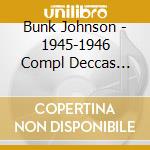 Bunk Johnson - 1945-1946 Compl Deccas Victors & V Discs cd musicale