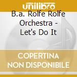 B.a. Rolfe Rolfe Orchestra - Let's Do It cd