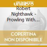 Robert Nighthawk - Prowling With The Nighthawk (1937-1952) cd