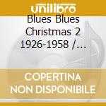 Blues Blues Christmas 2 1926-1958 / Various (2 Cd) cd musicale