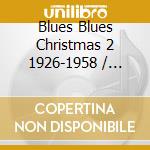 Blues Blues Christmas 2 1926-1958 / Various (2 Cd) cd
