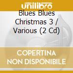 Blues Blues Christmas 3 / Various (2 Cd) cd musicale