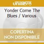 Yonder Come The Blues / Various cd musicale