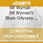 Bill Wyman - Bill Wyman'S Blues Odyssey Vol.1 cd musicale