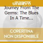 Journey From The Germs: The Blues In A Time / Various (2 Cd) cd