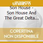 Son House - Son House And The Great Delta Blues Singers cd