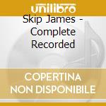 Skip James - Complete Recorded cd musicale