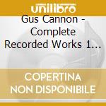 Gus Cannon - Complete Recorded Works 1 (1927-28) cd musicale