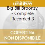 Big Bill Broonzy - Complete Recorded 3 cd musicale di Big Bill Broonzy