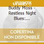 Buddy Moss - Restless Night Blues: Complete Recorded Works cd musicale