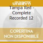 Tampa Red - Complete Recorded 12 cd