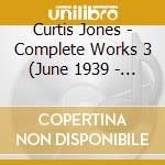 Curtis Jones - Complete Works 3 (June 1939 - September 1940) cd