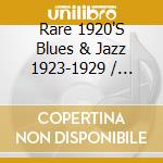 Rare 1920'S Blues & Jazz 1923-1929 / Various cd musicale