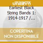 Earliest Black String Bands 1: 1914-1917 / Various cd musicale