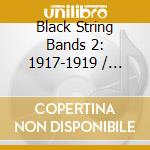 Black String Bands 2: 1917-1919 / Various cd musicale