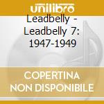 Leadbelly - Leadbelly 7: 1947-1949 cd