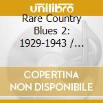 Rare Country Blues 2: 1929-1943 / Various cd musicale