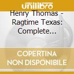 Henry Thomas - Ragtime Texas: Complete Recorded Works (1927-1929) cd musicale