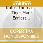 Rufus Thomas - Tiger Man: Earliest Recordings 1950-1957 cd musicale