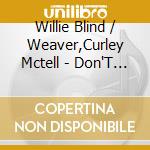 Willie Blind / Weaver,Curley Mctell - Don'T Forget It: The Post-War Years 1949-1950 cd musicale