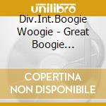 Div.Int.Boogie Woogie - Great Boogie Woogie... cd musicale di Div.Int.Boogie Woogie