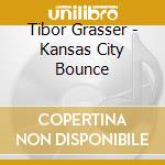 Tibor Grasser - Kansas City Bounce cd musicale di Tibor Grasser