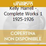 Kelly Harrell - Complete Works 1 1925-1926 cd musicale
