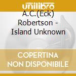 A.C.(Eck) Robertson - Island Unknown cd