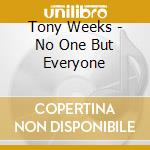 Tony Weeks - No One But Everyone