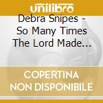 Debra Snipes - So Many Times The Lord Made A Way For Me cd