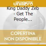 King Daddy Zeb - Get The People Together cd musicale di King Daddy Zeb