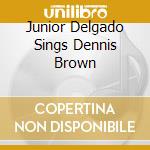 Junior Delgado Sings Dennis Brown cd
