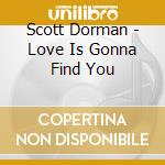 Scott Dorman - Love Is Gonna Find You cd musicale di Scott Dorman