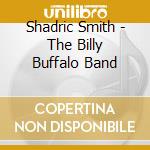 Shadric Smith - The Billy Buffalo Band cd