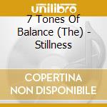 7 Tones Of Balance (The) - Stillness cd
